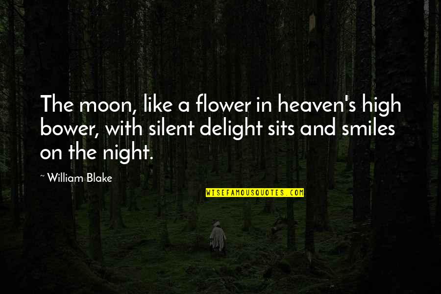 Unexposed Granite Quotes By William Blake: The moon, like a flower in heaven's high