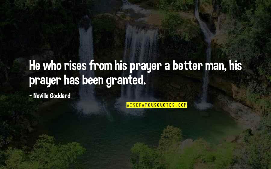 Unexpressed Hidden Love Quotes By Neville Goddard: He who rises from his prayer a better