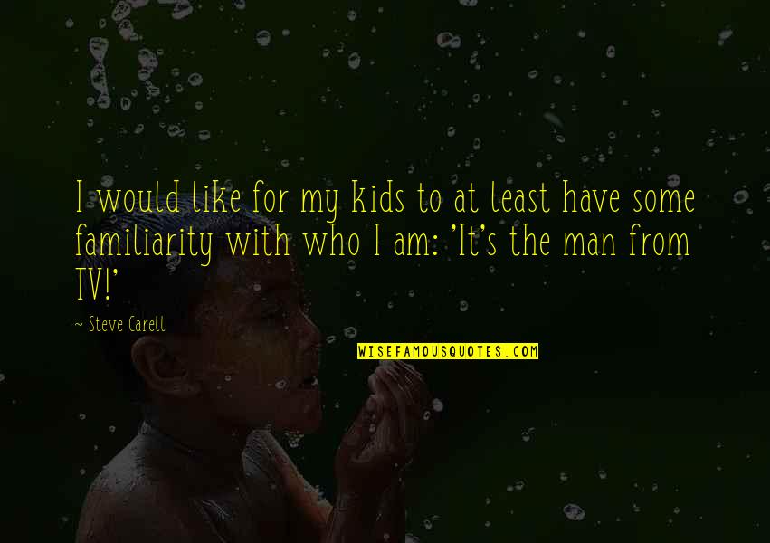 Unexpressed Thoughts Quotes By Steve Carell: I would like for my kids to at