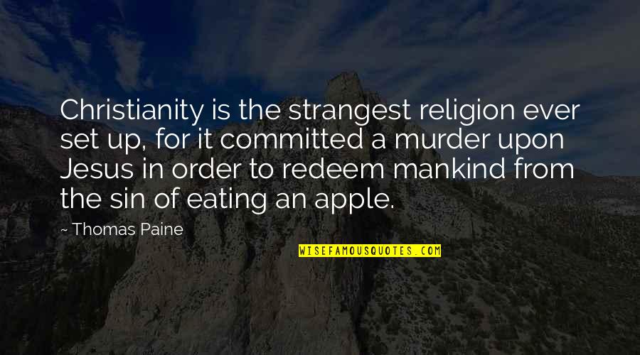 Unexquisite Quotes By Thomas Paine: Christianity is the strangest religion ever set up,