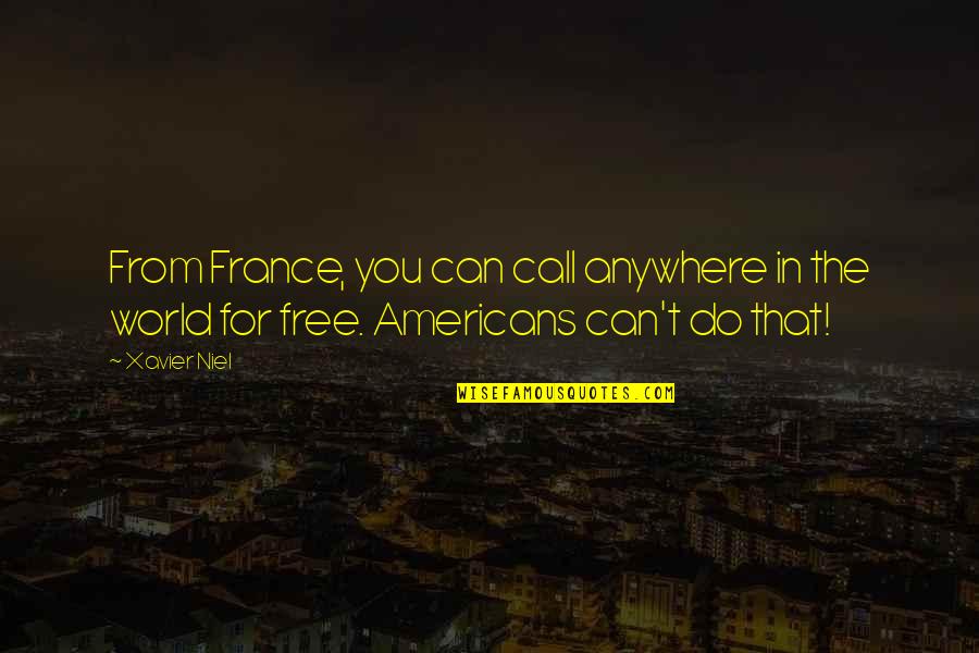 Unexquisite Quotes By Xavier Niel: From France, you can call anywhere in the