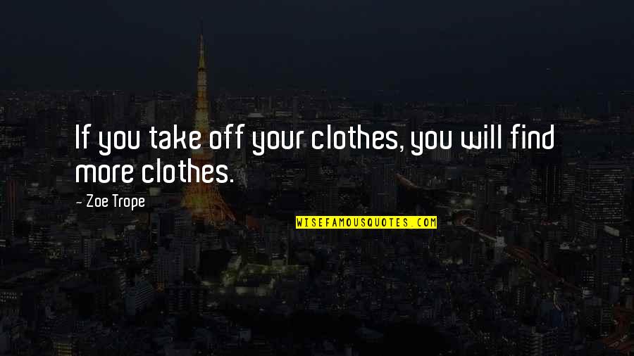 Unexquisite Quotes By Zoe Trope: If you take off your clothes, you will