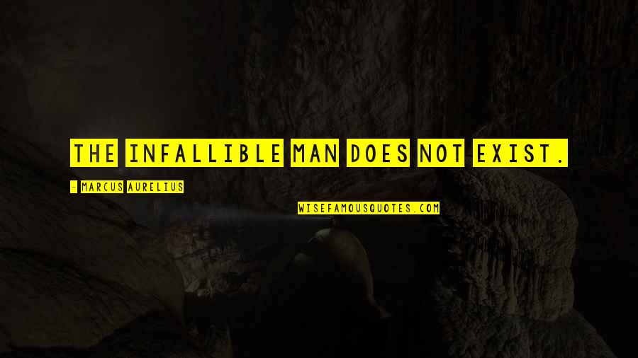 Unextinguished Quotes By Marcus Aurelius: The infallible man does not exist.