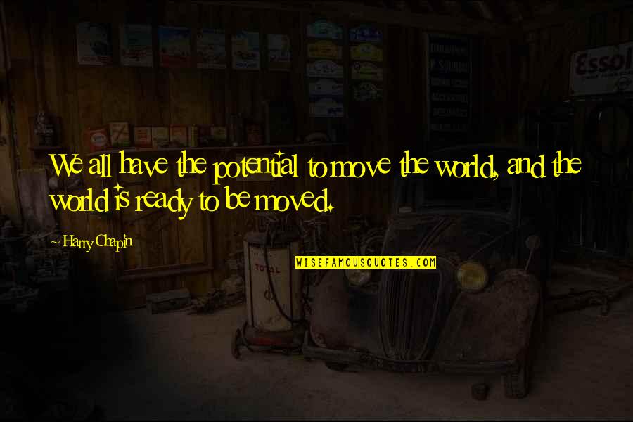 Unfabulous Episodes Quotes By Harry Chapin: We all have the potential to move the