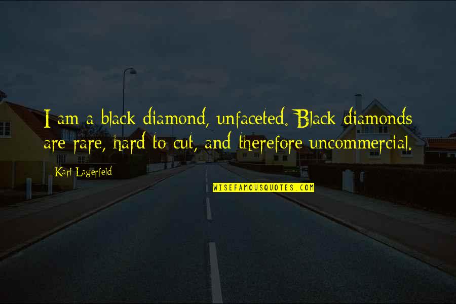 Unfaceted Quotes By Karl Lagerfeld: I am a black diamond, unfaceted. Black diamonds