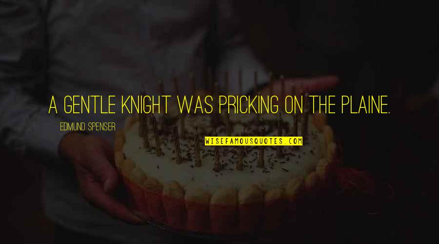 Unfailing Love Of God Quotes By Edmund Spenser: A Gentle Knight was pricking on the plaine. Unfailing Love Of God Quotes By Edmund Spenser: A Gentle Knight was pricking on the plaine.