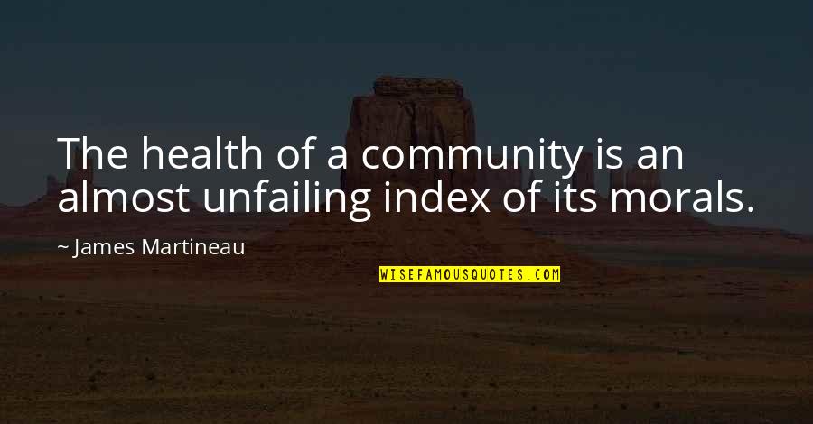 Unfailing Quotes By James Martineau: The health of a community is an almost