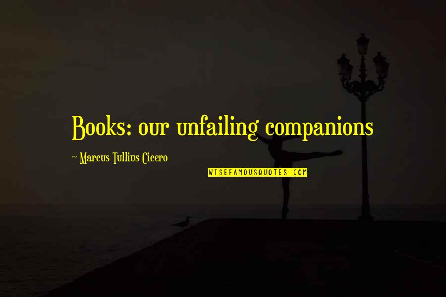 Unfailing Quotes By Marcus Tullius Cicero: Books: our unfailing companions