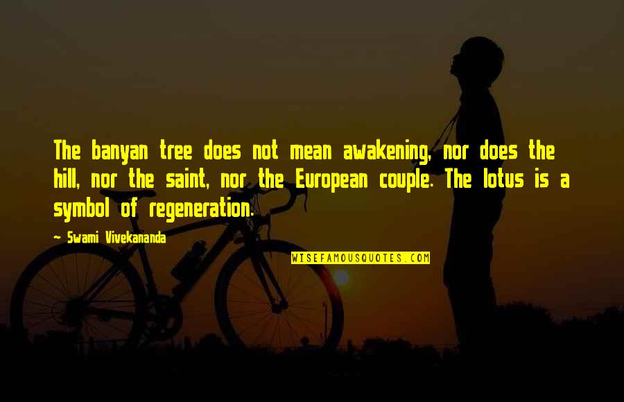 Unfair Boss Treatment Quotes By Swami Vivekananda: The banyan tree does not mean awakening, nor