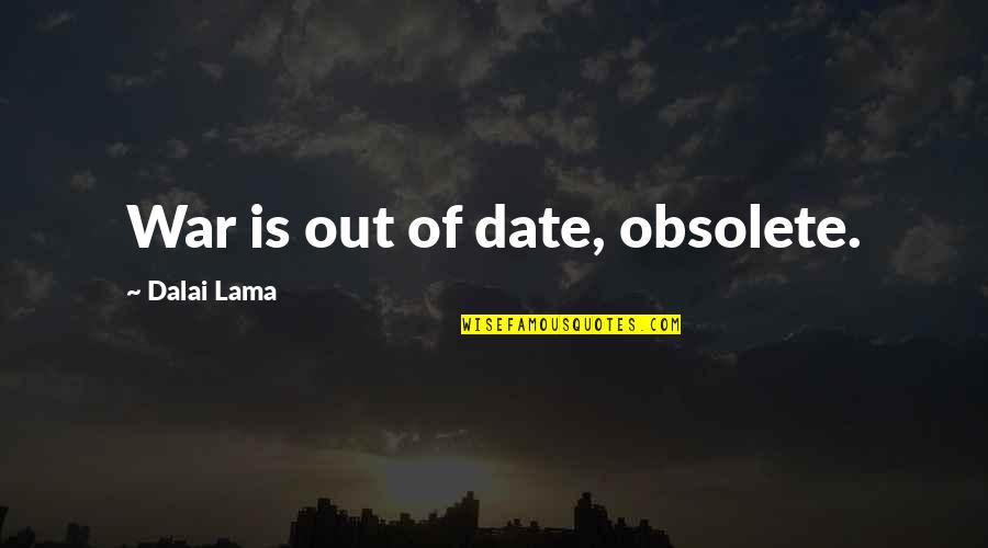 Unfair Dismissal Quotes By Dalai Lama: War is out of date, obsolete.