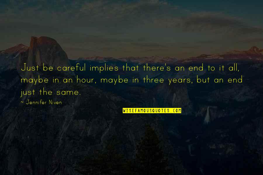 Unfair Imprisonment Quotes By Jennifer Niven: Just be careful implies that there's an end