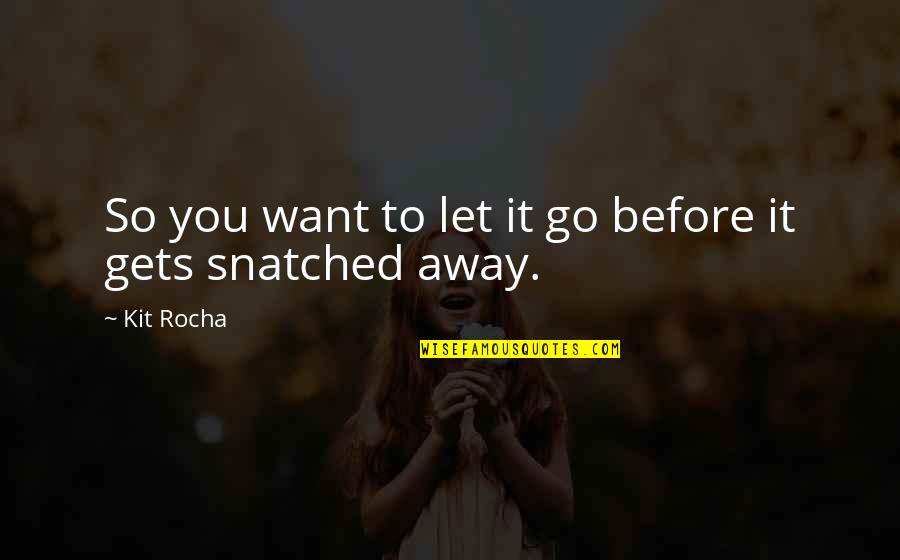 Unfair Judgement Quotes By Kit Rocha: So you want to let it go before