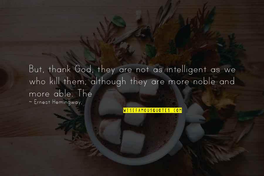 Unfair Laws Quotes By Ernest Hemingway,: But, thank God, they are not as intelligent Unfair Laws Quotes By Ernest Hemingway,: But, thank God, they are not as intelligent