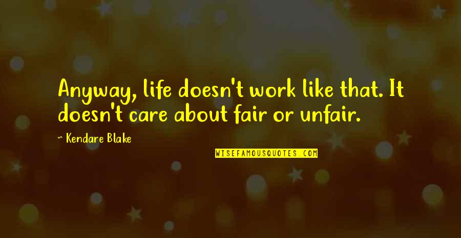 Unfair Life Quotes By Kendare Blake: Anyway, life doesn't work like that. It doesn't