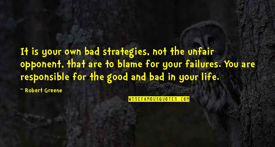 Unfair Life Quotes By Robert Greene: It is your own bad strategies, not the