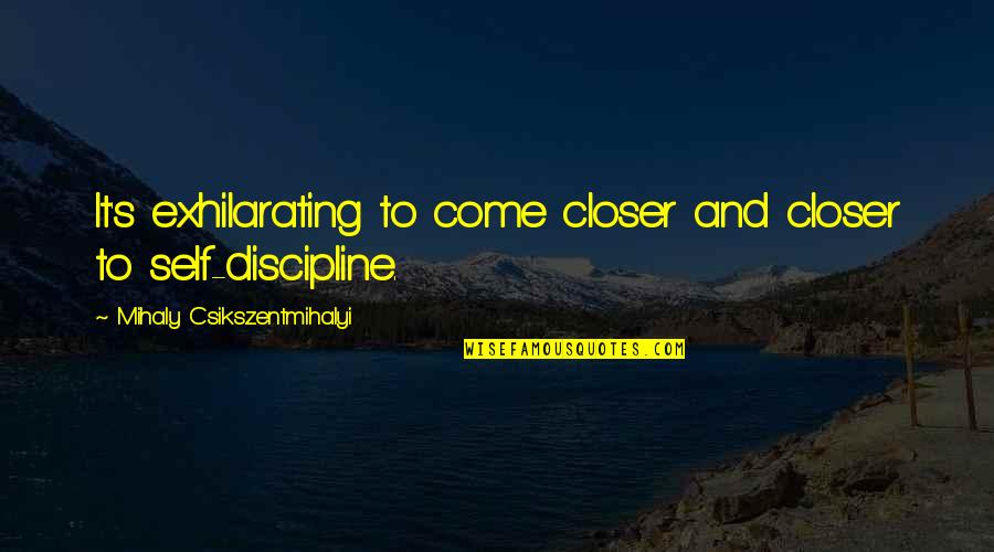 Unfair Mario Quotes By Mihaly Csikszentmihalyi: It's exhilarating to come closer and closer to Unfair Mario Quotes By Mihaly Csikszentmihalyi: It's exhilarating to come closer and closer to