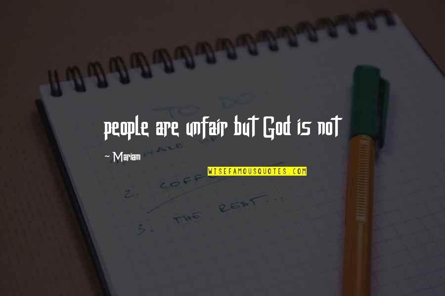 Unfair People Quotes By Mariam: people are unfair but God is not