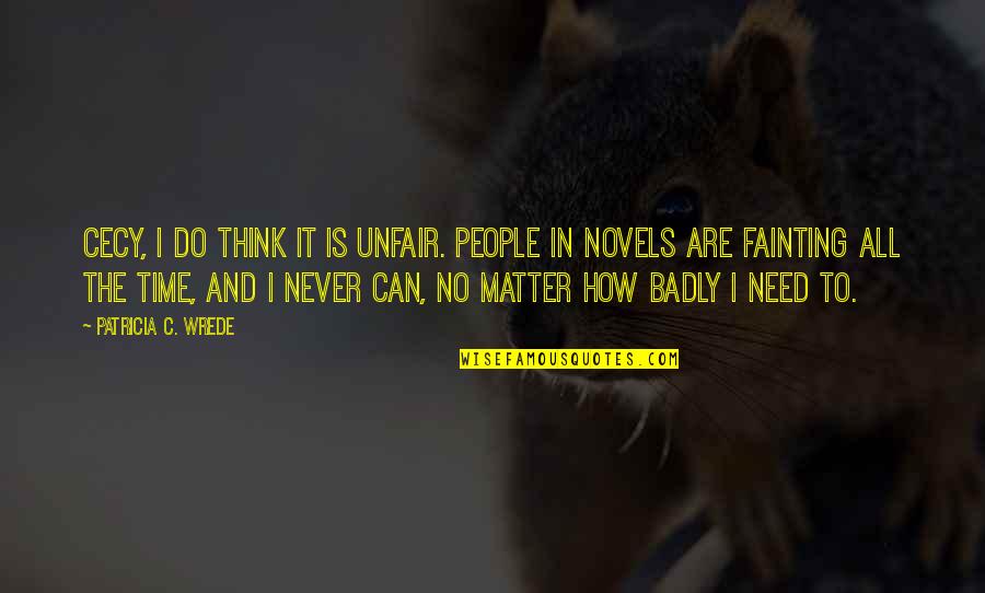 Unfair People Quotes By Patricia C. Wrede: Cecy, I do think it is unfair. People