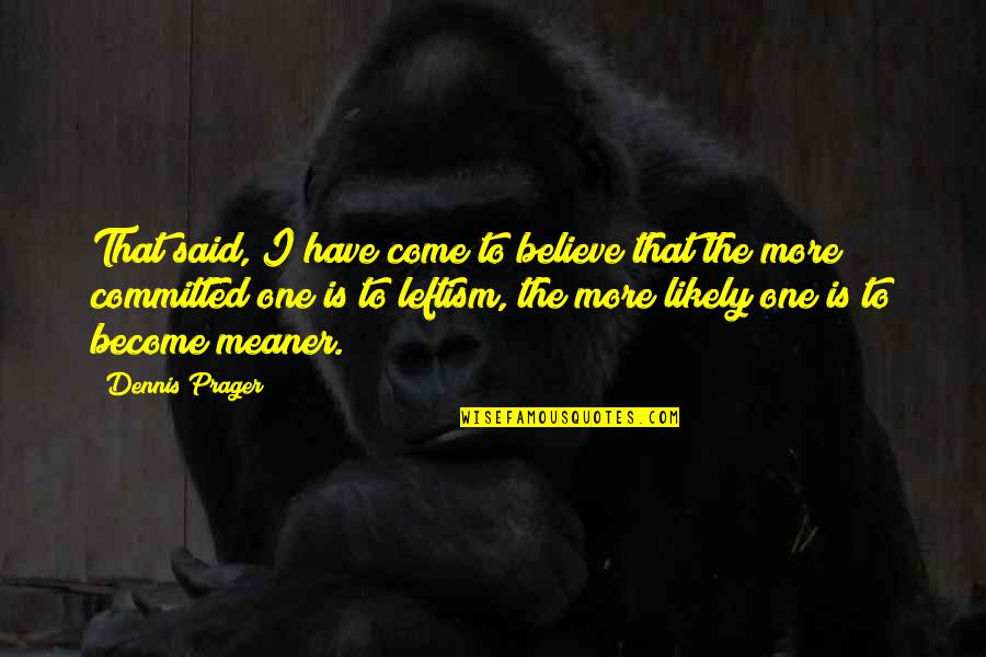 Unfair Promotions Quotes By Dennis Prager: That said, I have come to believe that