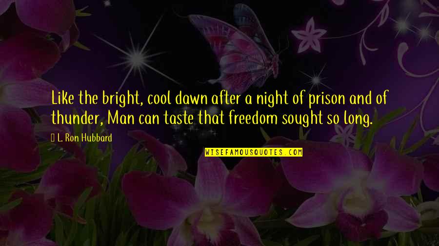 Unfair Quotes Quotes By L. Ron Hubbard: Like the bright, cool dawn after a night