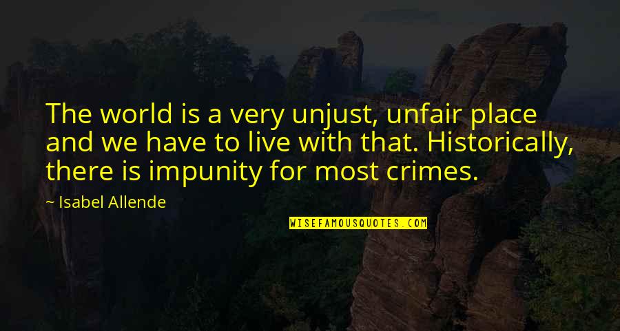 Unfair Unjust Quotes By Isabel Allende: The world is a very unjust, unfair place