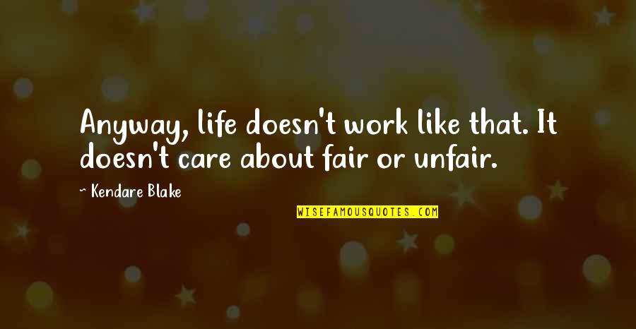 Unfair Work Quotes By Kendare Blake: Anyway, life doesn't work like that. It doesn't