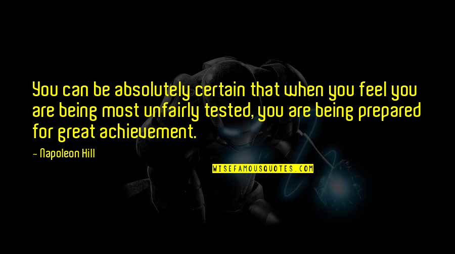 Unfairly Quotes By Napoleon Hill: You can be absolutely certain that when you