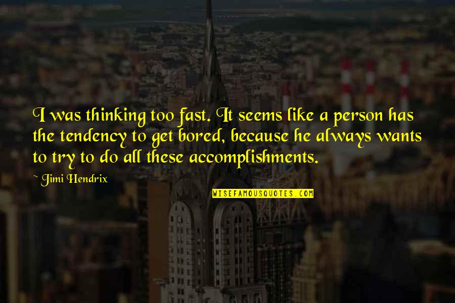 Unfairness Education Quotes By Jimi Hendrix: I was thinking too fast. It seems like Unfairness Education Quotes By Jimi Hendrix: I was thinking too fast. It seems like