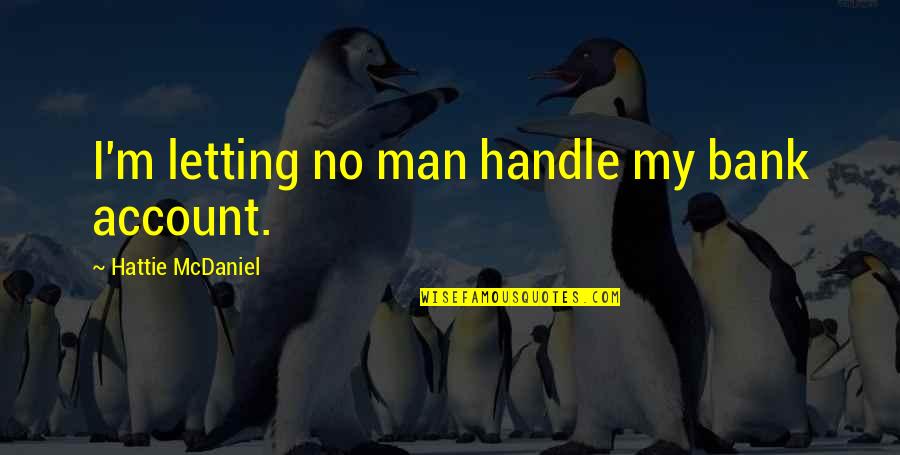 Unfairness In Sports Quotes By Hattie McDaniel: I'm letting no man handle my bank account.