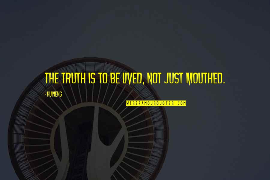 Unfairness In Sports Quotes By Huineng: The truth is to be lived, not just
