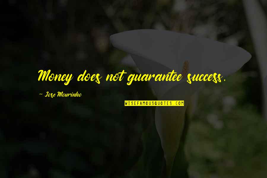 Unfairness In Sports Quotes By Jose Mourinho: Money does not guarantee success.