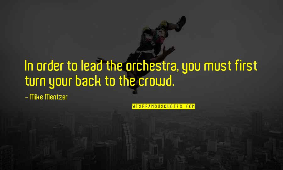 Unfairness In Sports Quotes By Mike Mentzer: In order to lead the orchestra, you must
