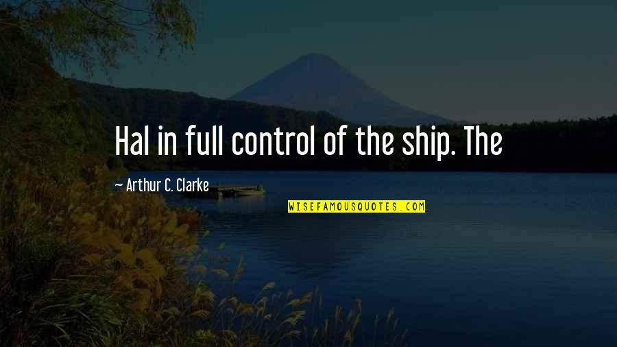 Unfairness Quote Quotes By Arthur C. Clarke: Hal in full control of the ship. The