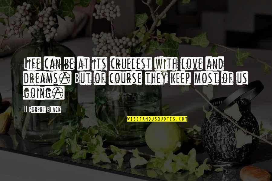 Unfairness Quote Quotes By Robert Black: Life can be at its cruelest with love