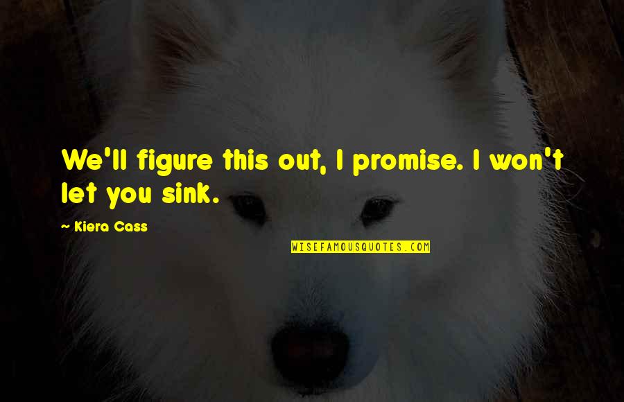 Unfaith Quotes By Kiera Cass: We'll figure this out, I promise. I won't Unfaith Quotes By Kiera Cass: We'll figure this out, I promise. I won't