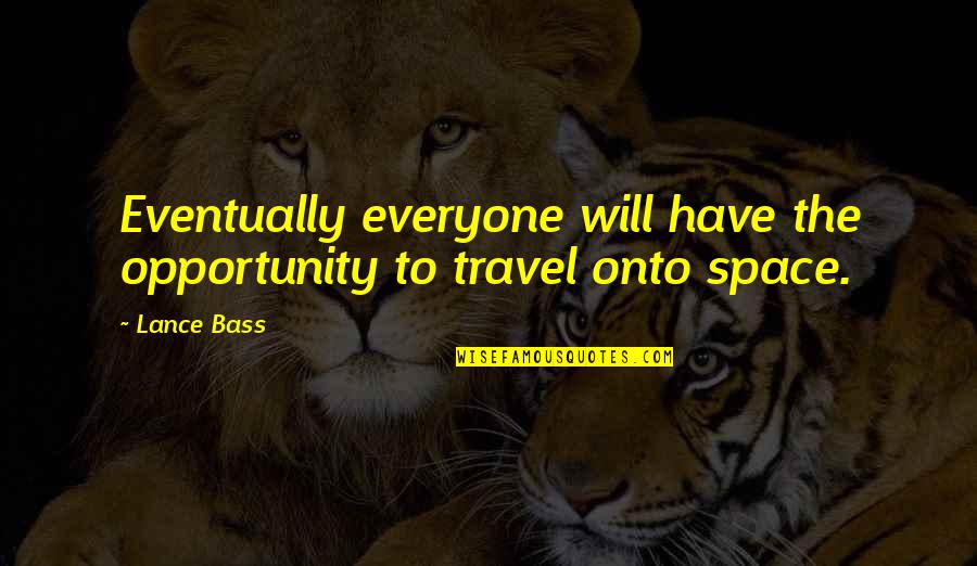 Unfaith Quotes By Lance Bass: Eventually everyone will have the opportunity to travel