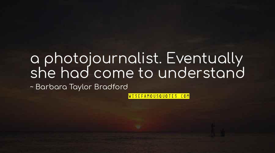 Unfaithful Lying Quotes By Barbara Taylor Bradford: a photojournalist. Eventually she had come to understand Unfaithful Lying Quotes By Barbara Taylor Bradford: a photojournalist. Eventually she had come to understand