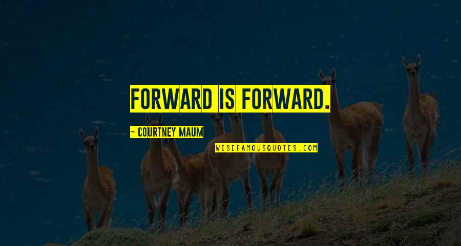 Unfaithful Marriages Quotes By Courtney Maum: Forward is forward.