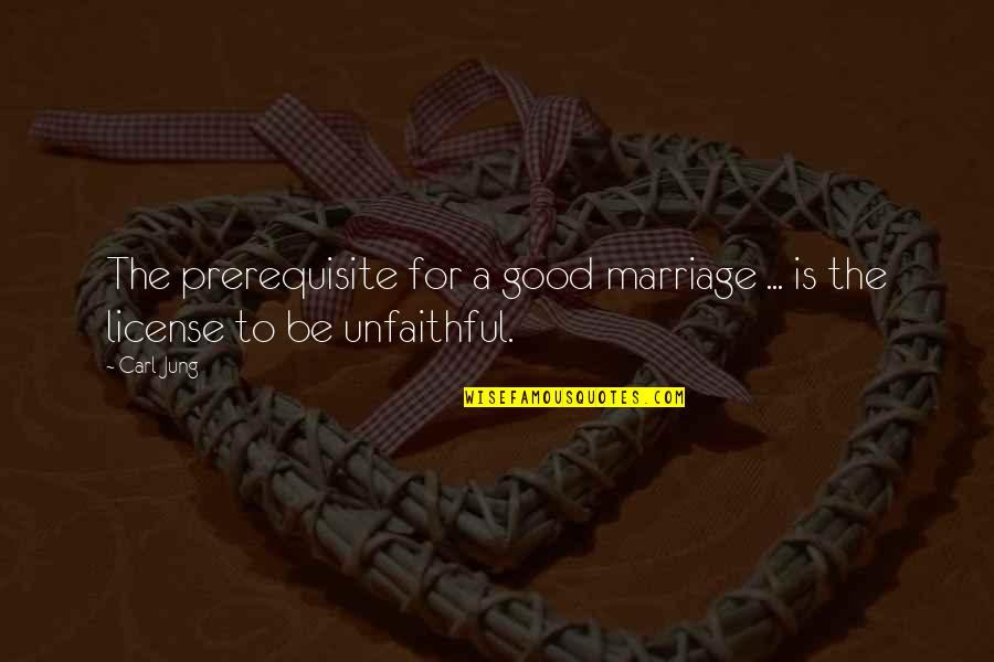 Unfaithful Quotes By Carl Jung: The prerequisite for a good marriage ... is