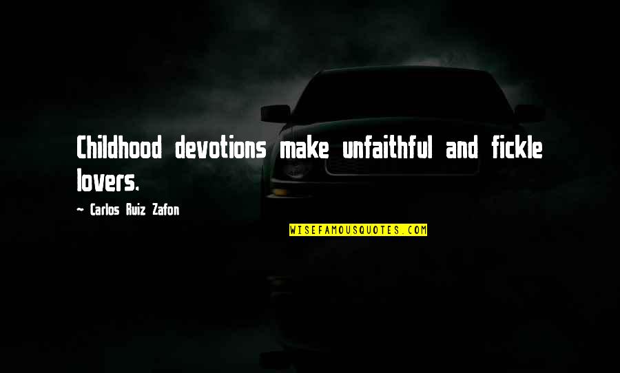 Unfaithful Quotes By Carlos Ruiz Zafon: Childhood devotions make unfaithful and fickle lovers.