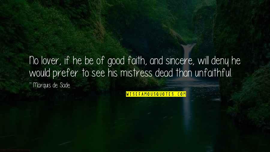 Unfaithful Quotes By Marquis De Sade: No lover, if he be of good faith,