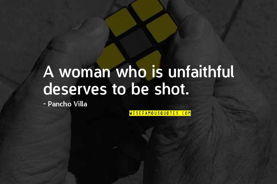 Unfaithful Quotes By Pancho Villa: A woman who is unfaithful deserves to be