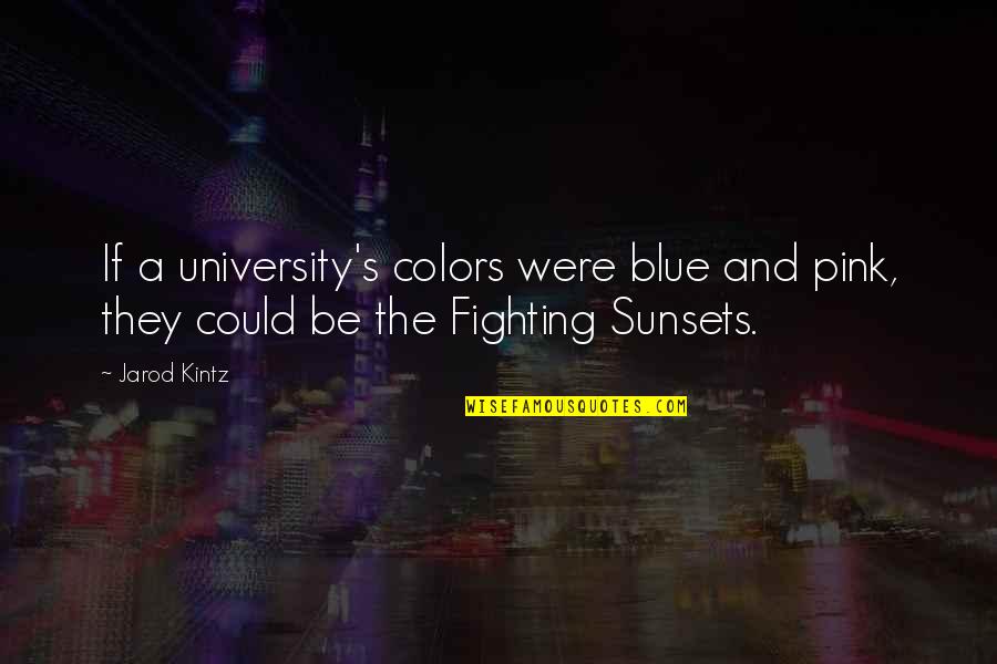 Unfaithfully Quotes By Jarod Kintz: If a university's colors were blue and pink,