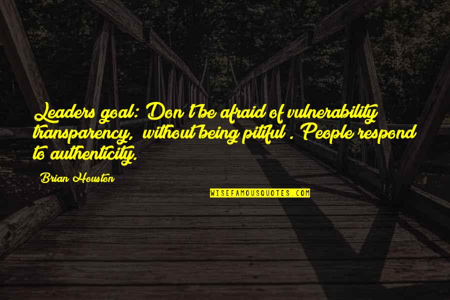 Unfaithfully Yours Dudley Quotes By Brian Houston: Leaders goal: Don't be afraid of vulnerability & Unfaithfully Yours Dudley Quotes By Brian Houston: Leaders goal: Don't be afraid of vulnerability &