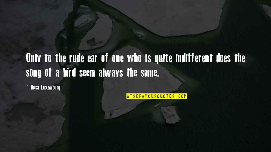 Unfaithfully Yours Dudley Quotes By Rosa Luxemburg: Only to the rude ear of one who Unfaithfully Yours Dudley Quotes By Rosa Luxemburg: Only to the rude ear of one who