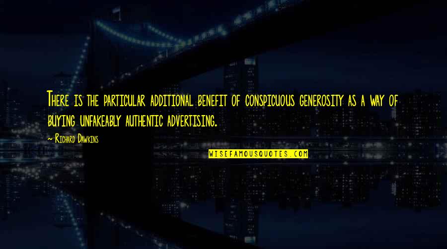 Unfakeably Quotes By Richard Dawkins: There is the particular additional benefit of conspicuous Unfakeably Quotes By Richard Dawkins: There is the particular additional benefit of conspicuous