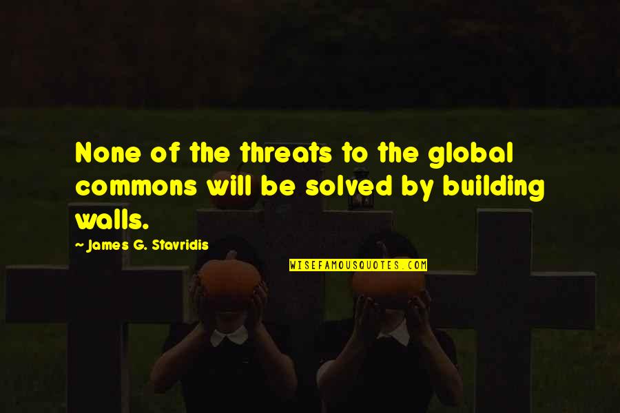 Unfaked Quotes By James G. Stavridis: None of the threats to the global commons Unfaked Quotes By James G. Stavridis: None of the threats to the global commons