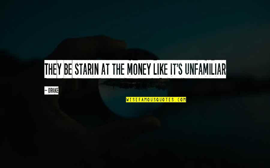 Unfamiliar Quotes By Drake: They be starin at the money like it's