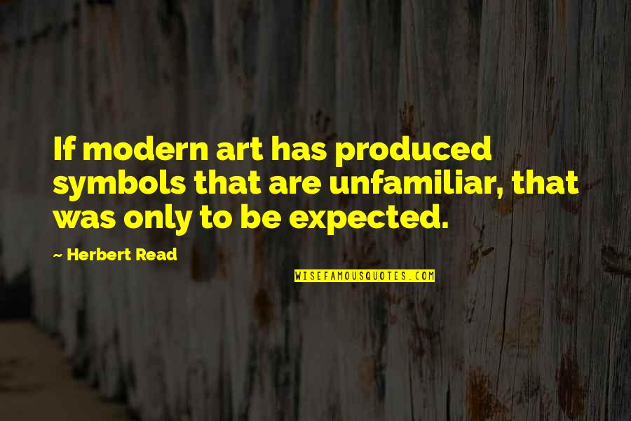 Unfamiliar Quotes By Herbert Read: If modern art has produced symbols that are