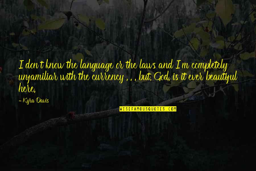 Unfamiliar Quotes By Kyra Davis: I don't know the language or the laws Unfamiliar Quotes By Kyra Davis: I don't know the language or the laws